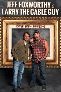 Jeff Foxworthy & Larry the Cable Guy: We've Been Thinking streaming