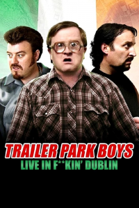 Trailer Park Boys: Live in F**kin' Dublin streaming