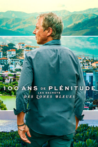 100 ans de plénitude : Les secrets des zones bleues streaming