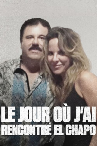 Le jour où j'ai rencontré El Chapo streaming