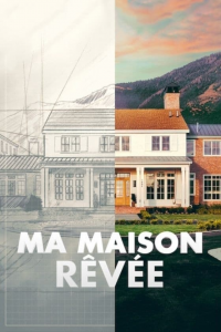 Transformation de ma Maison de Rêve Saison 4 en streaming français